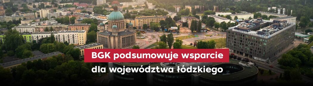Łódzkie: pół miliarda złotych wsparcia dla regionu z BGK